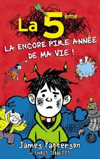 James Patterson - Chris Tebbetts - La 5e, la (encore) pire année de ma vie