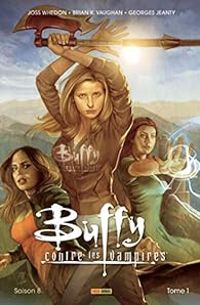 Joss Whedon - Karl Moline - Georges Jeanty - Brian K Vaughan - Buffy contre les vampires - Saison 8 - Intégrale