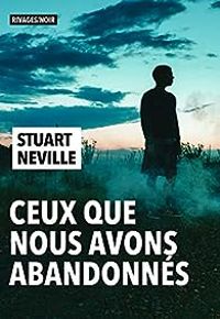 Stuart Neville - Ceux que nous avons abandonnés