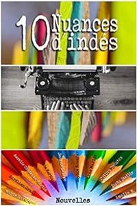 Couverture du livre 10 nuances d'indés - Jeanne Selene - Aurelien Grall - Christophe Martinolli - Sacha Stellie - Aurelie Chateaux Martin - Celine Fuentes - Amelie B - Marie Havard - Sophie Rouzier - Line Marlin