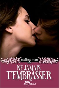 Couverture du livre Ne jamais t'embrasser - Melissa Marr