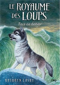 Kathryn Lasky - 5. Le Royaume des loups : Face au danger 