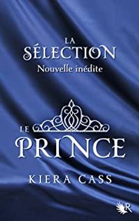 Kiera Cass - La Sélection : Le Prince