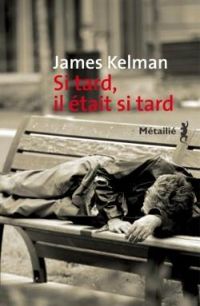 James Kelman - Si tard, il était si tard