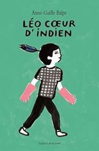 Couverture du livre Léo coeur d'indien - Anne Galle Balpe