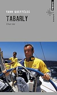 Yann Queffelec - Tabarly : Une vie