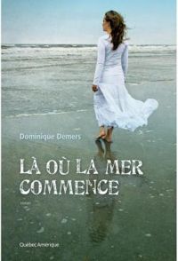 Couverture du livre Là où la mer commence - Dominique Demers