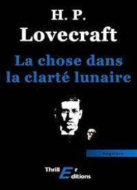 Couverture du livre La chose dans la clarté lunaire - Howard Phillips Lovecraft