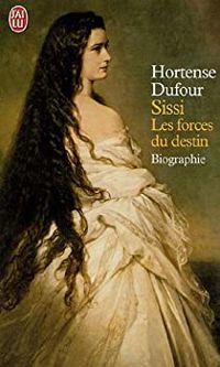 Couverture du livre Sissi : Les forces du destin - Hortense Dufour