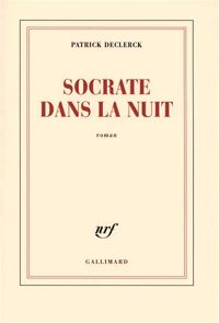 Patrick Declerck - Socrate dans la nuit