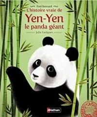 Fred Bernard - Julie Faulques - L'Histoire vraie de Yen Yen le Panda géant