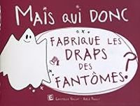 Couverture du livre Mais qui donc fabrique les draps des fantômes ? - Christelle Vallat - Adele Bailly