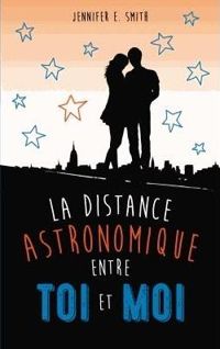 Jennifer E. Smith - La distance astronomique entre toi et moi