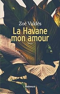 Couverture du livre La Havane mon amour - Zoe Valdes