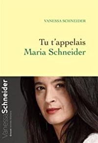 Couverture du livre Tu t'appelais Maria Schneider - Vanessa Schneider