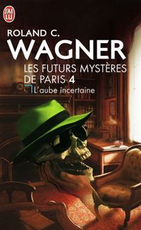 Roland C. Wagner - Les futurs mystères de Paris, 4 