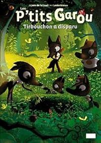 Couverture du livre P'tits Garou : Tirbouchon a disparu - Agnes De Lestrade