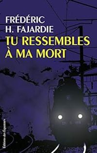 Frederic H Fajardie - Tu ressembles à ma mort...