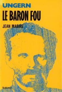 Jean Mabire - Ungern le Baron fou