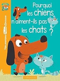 Couverture du livre Pourquoi les chiens n'aiment-ils pas les chats ? - Agnes De Lestrade