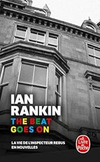 Ian Rankin - The Beat Goes On : La vie de l'inspecteur Rebus