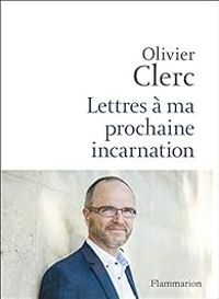 Olivier Clerc - Lettres à ma prochaine incarnation