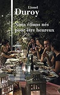 Couverture du livre Nous étions nés pour être heureux - Lionel Duroy