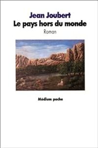 Couverture du livre Le Pays hors du monde - Jean Joubert