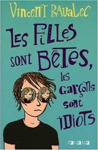 Couverture du livre Les filles sont bêtes, les garçons sont idiots - Vincent Ravalec