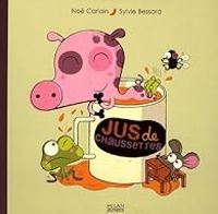 Couverture du livre Jus de chaussettes - Noe Carlain - Sylvie Bessard