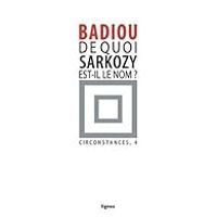 Alain Badiou - De quoi Sarkozy est-il le nom ?