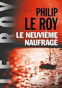 Philip Le Roy - Le neuvième naufragé