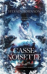 Couverture du livre Les Contes interdits : Casse-Noisette - Sylvain Johnson