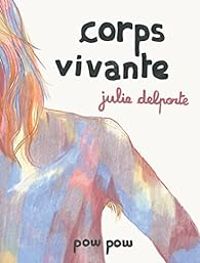 Julie Delporte - Corps vivante