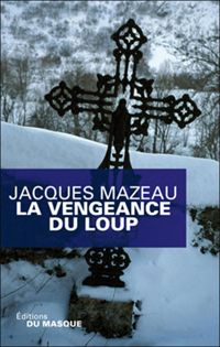 Couverture du livre LA VENGEANCE DU LOUP - Jacques Mazeau