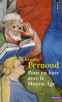 Régine Pernoud - Pour en finir avec le Moyen Age