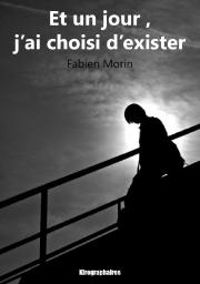 Couverture du livre Et un jour, j'ai choisi d'exister - Fabien Morin