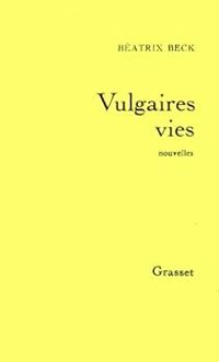 Couverture du livre Vulgaires vies - Beatrix Beck