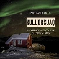 Couverture du livre Kullorsuaq : Un village aux confins du Groenland - Nicolas Dubreuil - Tiphaine Perin