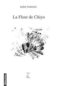 Couverture du livre La Fleur de Chiyo - Isabel Asunsolo