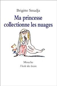 Brigitte Smadja - Ma princesse collectionne les nuages