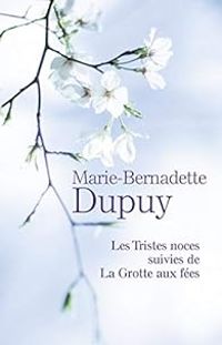 Couverture du livre Les tristes noces - La grotte aux fées - Marie Bernadette Dupuy