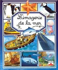 Couverture du livre L'imagerie de la mer - Emilie Beaumont - Agnes Vandewiele - Nathalie Belineau - Chiara Carrer - Sylviane Alloy - Francois Ruyer - Jacques Beaumont - Christelle Mekdjian - Mia  - P Bon