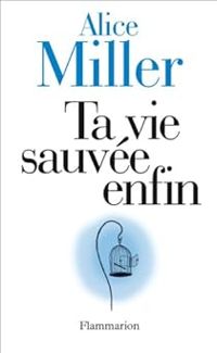 Couverture du livre Ta vie sauvée enfin - Alice Miller