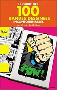 Couverture du livre Le guide des 100 bandes dessinées incontournables - Christophe Quillien