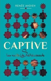 Couverture du livre Captive - Les Nuits de Shéhérazade - Renee Ahdieh