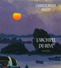 Christopher Priest - L'Archipel du Rêve