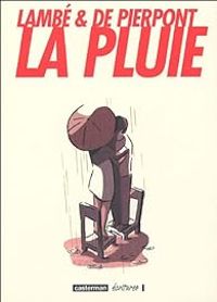 Couverture du livre La pluie - Ric Lambe - Philippe De Pierpont