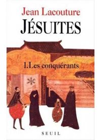 Jean Lacouture - Jésuites - 1. Les conquérants