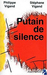 Couverture du livre Putain de silence - Philippe Vigand - Stephane Vigand